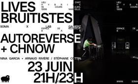 AUTOREVERSE + CHNOW  |  Sortie de rÃ©sidence & concerts @ SOMA